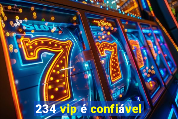 234 vip é confiável